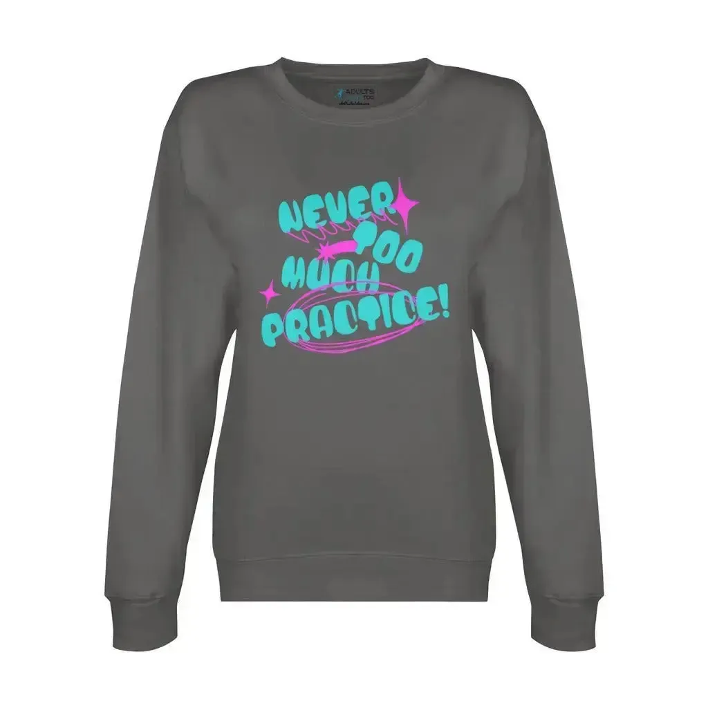 Never Too Much Practice Unisex Premium Crewneck Sweatshirt